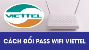 Hướng Dẫn Chi Tiết Cách Đổi Mật Khẩu Wifi Viettel Nhanh