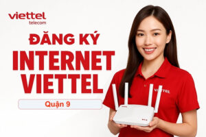 Lắp mạng Viettel quận 9 giá rẻ, tốc độ cao – Hỗ trợ tận nơi, 24/7