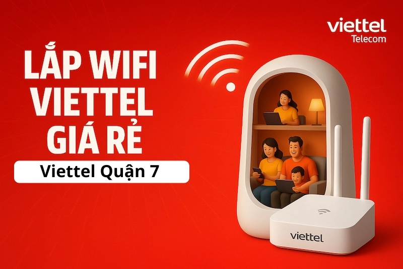 Lắp mạng Viettel Quận 7 vì tốc độ cao, ổn định và nhiều ưu đãi.