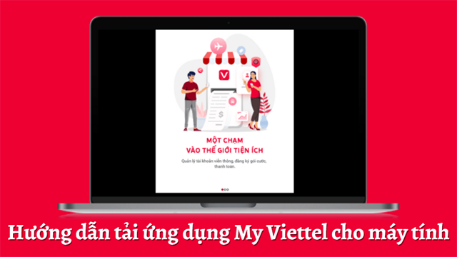 Tải ứng dụng My Viettel và khám phá toàn bộ tiện ích đỉnh cao 3 Tải ứng dụng My Viettel cho máy tính