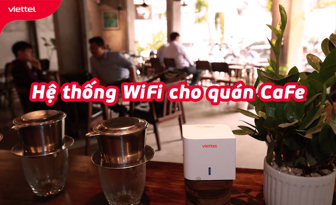 Quy trình lắp đặt wifi cho quán cafe tại Viettel